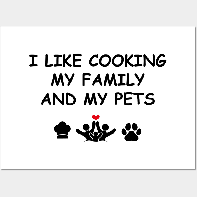 Cute Design Saying I Like Cooking My Family & My Pets, Kitchen Bliss, Happiness Wall Art by Allesbouad